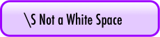 \S Not a White Space